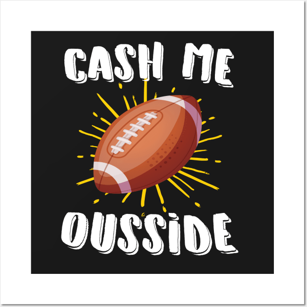 Cash Me Ousside Football Wall Art by Eugenex